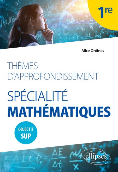 📗Thèmes d’approfondissement, Spécialité mathématiques (1ère) - Alice Ordines